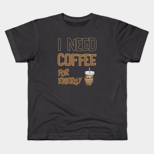 i need coffee for energy Kids T-Shirt